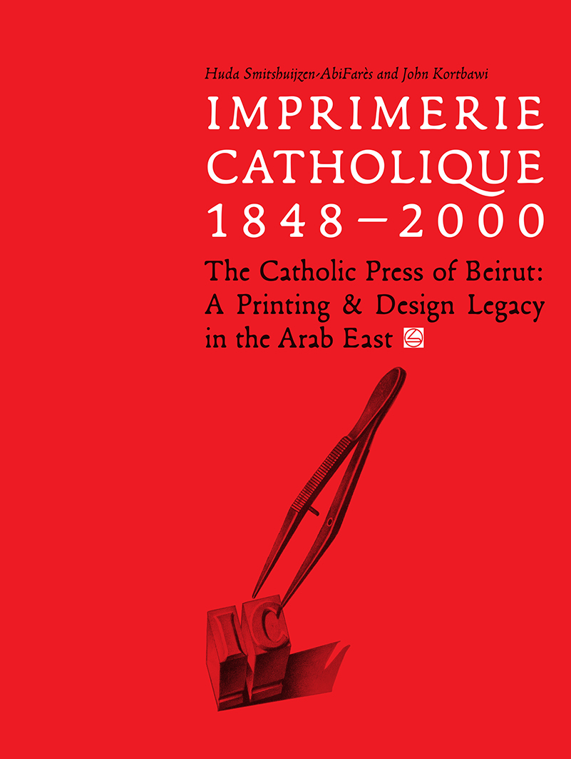 Imprimerie Catholique (1848—200). The Catholic Press of Beirut: A Printing & Design Legacy in the Arab East. 