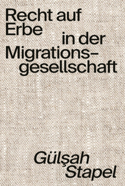 Recht auf Erbe in der Migrationsgesellschaft. Eine Studie an Erinnerungsorten türkeistämmiger Berliner*innen