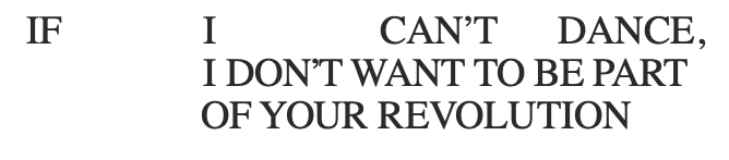 If I Can’t Dance, I Don’t Want To Be Part Of Your Revolution