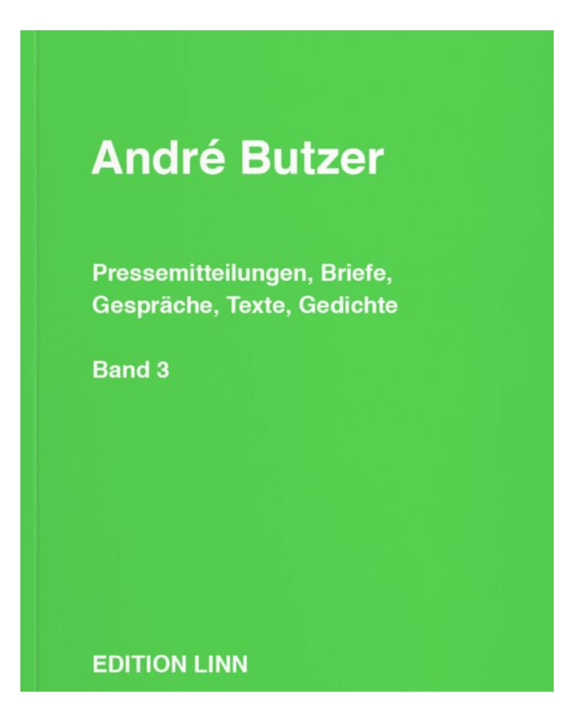André Butzer Press Releases, Letters, Conversations, Texts, Poems Volume 3: 1999–2021