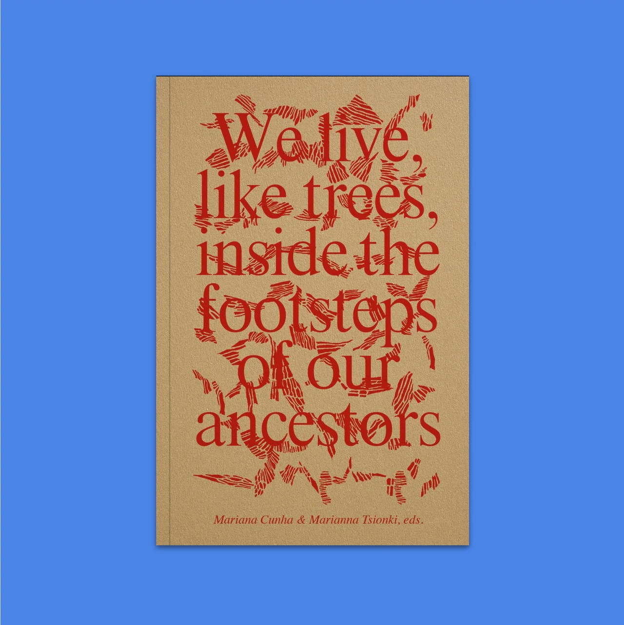 We live like trees inside the footsteps of our ancestors