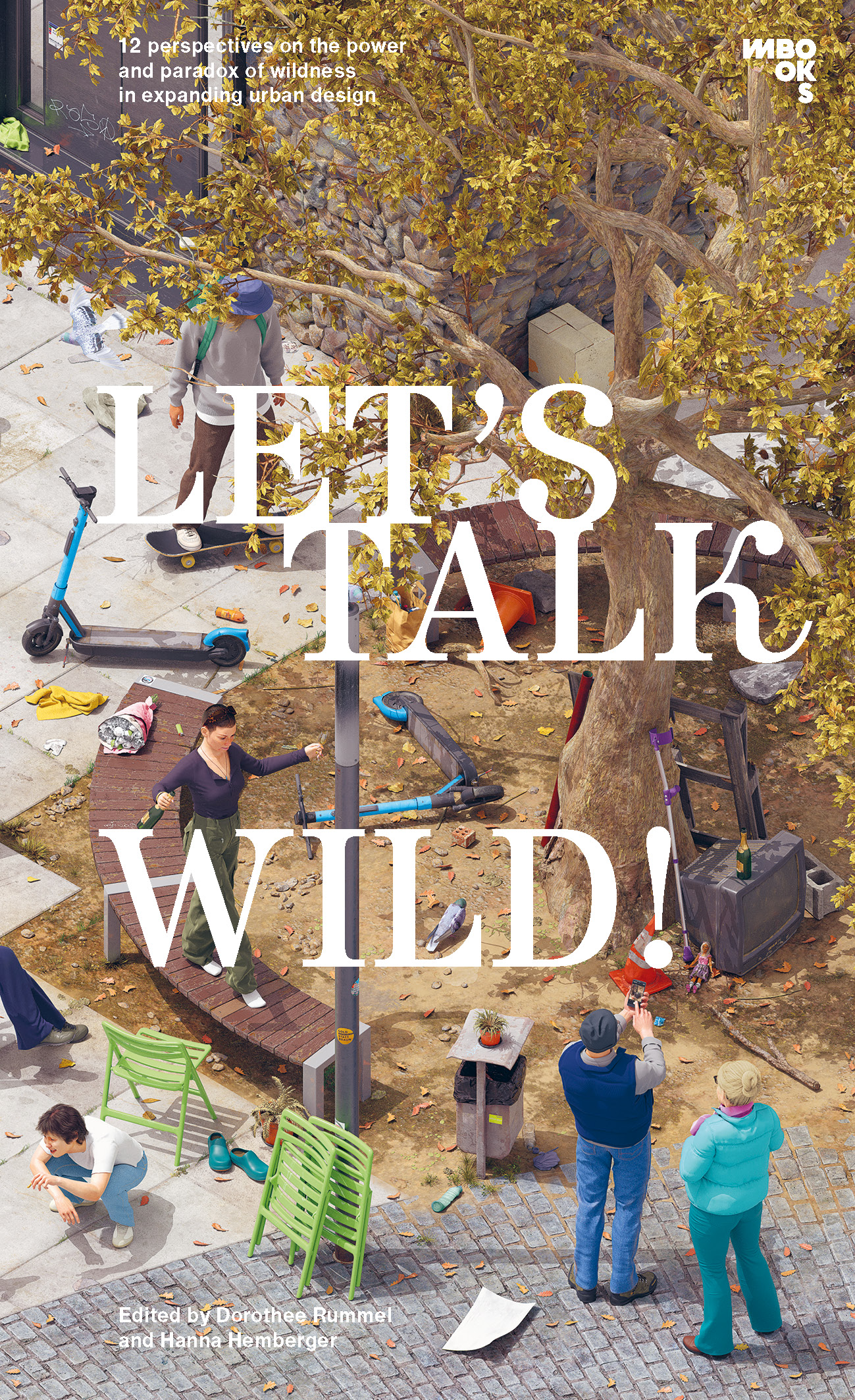 Dorothee Rummel, Hanna Hemberger (Ed.): Let’s talk wild! 12 perspectives on the power and paradox of wildness in expanding urban design