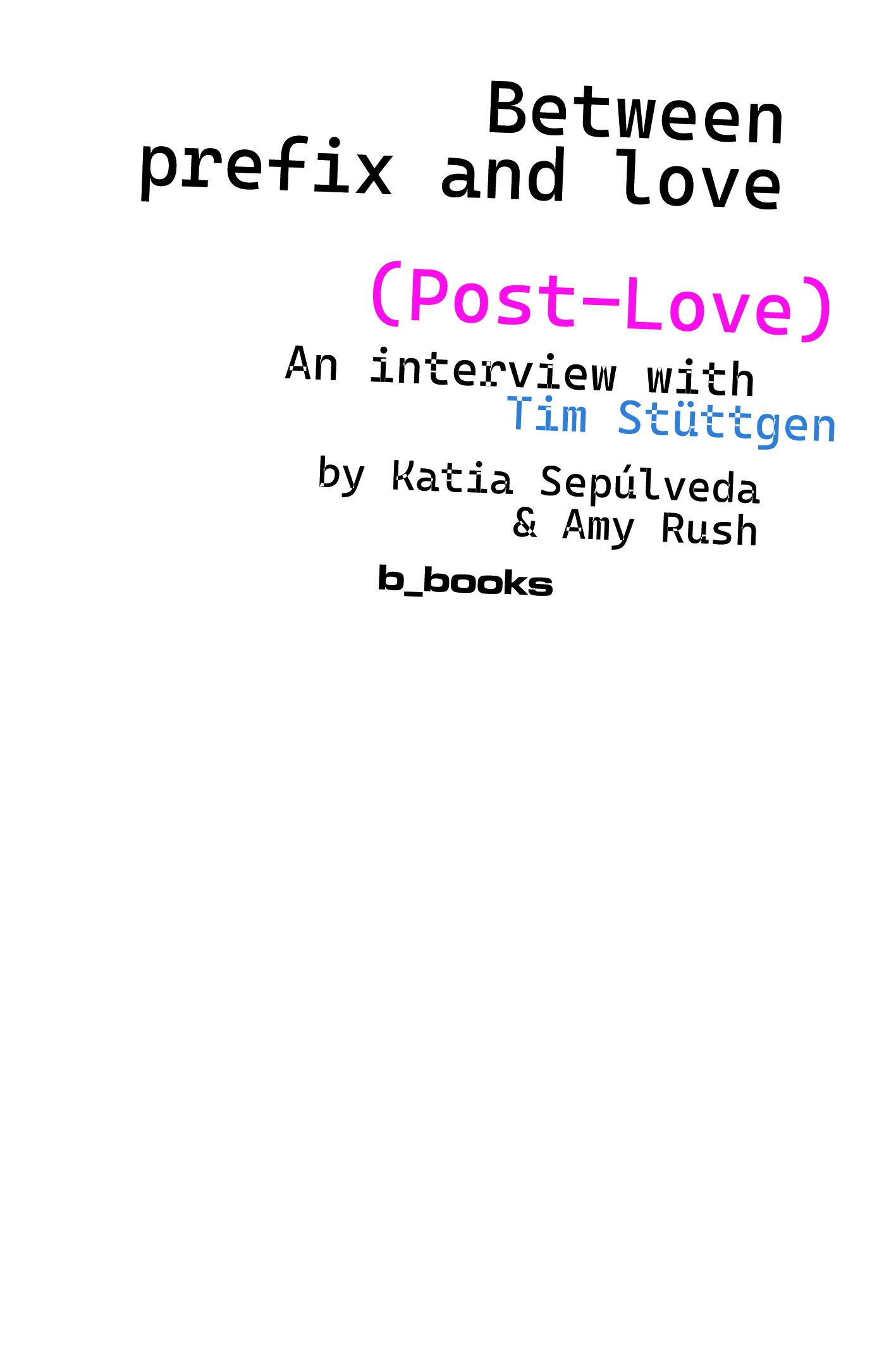 Between prefix and love (post-love): An interview with Tim Stüttgen